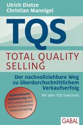 TQS Total Quality Selling - Der nachvollziehbare Weg zu überdurchschnittlichem Verkaufserfolg