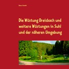 Dieter Schmidt: Die Wüstung Dreisbach und weitere Wüstungen in Suhl und der näheren Umgebung 
