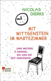 Mit Wittgenstein im Wartezimmer - und weitere 11 Denker, die uns die Zeit verkürzen