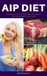 AIP (Autoimmune Paleo) Diet - A Beginner's Step-by-Step Guide and Review With Recipes and a Meal Plan