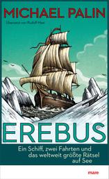 Erebus - Ein Schiff, zwei Fahrten und das weltweit größte Rätsel auf See