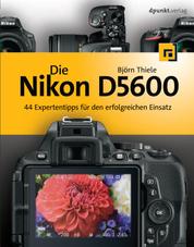 Die Nikon D5600 - 44 Expertentipps für den erfolgreichen Einsatz