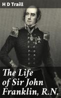 H D Traill: The Life of Sir John Franklin, R.N. 