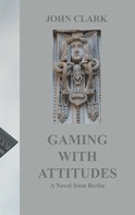 John Clark: Gaming with Attitudes 