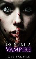 Jade Farhill: To Cure A Vampire ★★★★