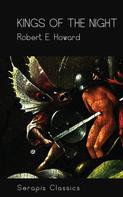 Robert E. Howard: Kings of the Night (Serapis Classics) 