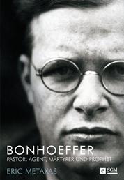 Bonhoeffer - Pastor, Agent, Märtyrer und Prophet