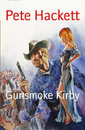 Gunsmoke Kirby - Ein Pete Hackett Western