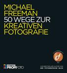 Michael Freeman: 50 Wege zur kreativen Fotografie ★★★★★