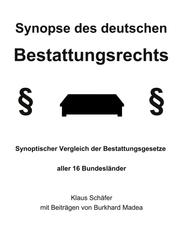 Synopse des deutschen Bestattungsrechts - Synoptischer Vergleich der Bestattungsgesetze aller 16 Bundesländer