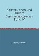 Gesine Palmer: Konversionen und andere Gesinnungsstörungen Band IV 