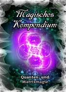 Frater LYSIR: Magisches Kompendium - Quanten- und Matrixmagie 