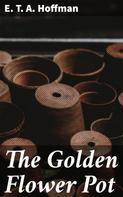 E. T. A. Hoffman: The Golden Flower Pot 