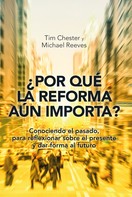 Tim Chester: ¿Por qué la Reforma aún importa? 