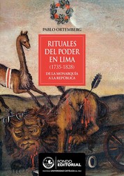 Rituales del poder en Lima - (1732-1828) De la monarquía a la república