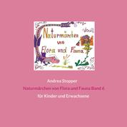 Naturmärchen von Flora und Fauna Band 6 - für Kinder und Erwachsene