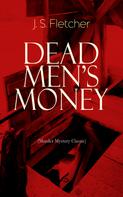 J. S. Fletcher: DEAD MEN'S MONEY (Murder Mystery Classic) 