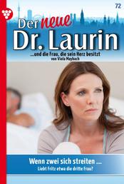 Wenn zwei sich streiten ... - Der neue Dr. Laurin 72 – Arztroman