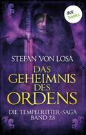 Stefan von Losa: Das Geheimnis des Ordens - Die Tempelritter-Saga: Band 23 ★★★