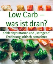 Low Carb – was ist dran? - Kohlenhydratarme und „ketogene“ Ernährung kritisch betrachtet