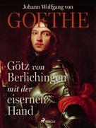 Johann Wolfgang von Goethe: Götz von Berlichingen mit der eisernen Hand 
