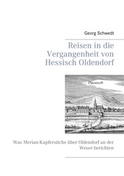 Reisen in die Vergangenheit von Hessisch Oldendorf - Was Merian-Kupferstiche über Oldendorf an der Weser berichten