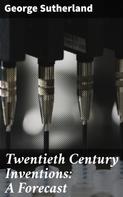 George Sutherland: Twentieth Century Inventions: A Forecast 