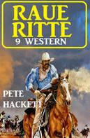 Pete Hackett: Raue Ritte – 9 Western 