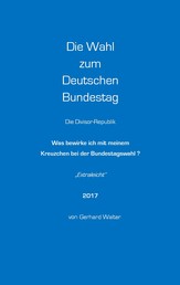 Die Wahl zum Deutschen Bundestag - Was bewirke ich mit meinem Kreuzchen bei der Bundestagswahl?