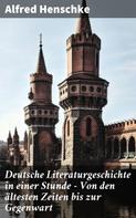 Alfred Henschke: Deutsche Literaturgeschichte in einer Stunde - Von den ältesten Zeiten bis zur Gegenwart 