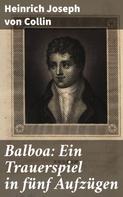 Heinrich Joseph von Collin: Balboa: Ein Trauerspiel in fünf Aufzügen 