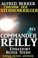 Alfred Bekker: Commander Reilly #13: Einsatzort Roter Stern: Chronik der Sternenkrieger ★★★★★
