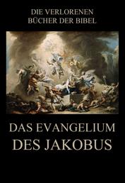 Das Evangelium des Jakobus - Deutsche Neuübersetzung