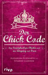 Der Chick Code - Das Gesetzbuch für Chicks und den Umgang mit Bros