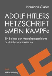 Adolf Hitlers Hetzschrift "Mein Kampf" - Ein Beitrag zur Mentalitätsgeschichte des Nationalsozialismus