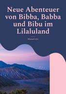 Manuel Löw: Neue Abenteuer von Bibba, Babba und Bibu im Lilaluland 