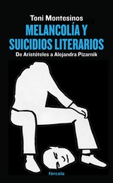 Melancolía y suicidios literarios - De Aristóteles a Alejandra Pizarnik