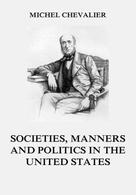 Michel Chevalier: Society, Manners and Politics in the United States 