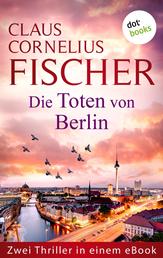 Die Toten von Berlin - Zwei Thriller in einem eBook: »Das erste Opfer« und »Das Todesnetz«