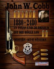 John W. Cobb - 1880 bis 2480 - In Texas und im Omnium ist die Hölle los - Western - Sci-Fi Western
