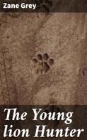 Zane Grey: The Young lion Hunter 
