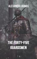 Alexandre Dumas: The Forty-Five Guardsmen 
