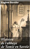 Eugène Burnier: Histoire de l'abbaye de Tamié en Savoie 