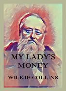 Wilkie Collins: My Lady's Money 
