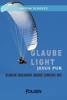 Anton Schulte: Glaube light – Jesus pur ★★★★★