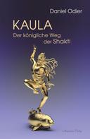 Daniel Odier: Kaula - Der königliche Weg der Shakti 