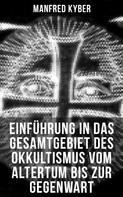 Manfred Kyber: Einführung in das Gesamtgebiet des Okkultismus vom Altertum bis zur Gegenwart 