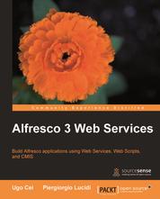 Alfresco 3 Web Services - Build Alfresco applications using Web Services, WebScripts and CMIS