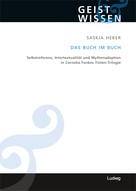 Saskia Heber: Das Buch im Buch. Selbstreferenz - Intertextualität und Mythenadaption in Cornelia Funkes Tinten-Trilogie 