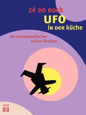 Ufo in der küche - ein autobiografischer seiens-fikschen